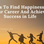 Ways To Find Happiness In Your Career And Achieve Success in Life