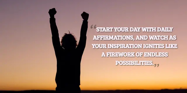 Start your day with daily affirmations, and watch as your inspiration ignites like a firework of endless possibilities.